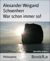 War schon immer so! - Alexander Weigand Schoenherr - E-Book