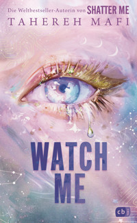 Watch Me – Ein Shatter-Me-Roman - Tahereh Mafi - E-Book