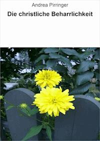 Die christliche Beharrlichkeit - Andrea Pirringer - E-Book