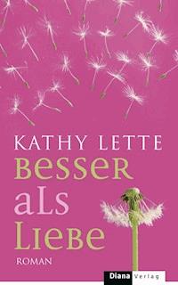 Besser als Liebe - Kathy Lette - E-Book