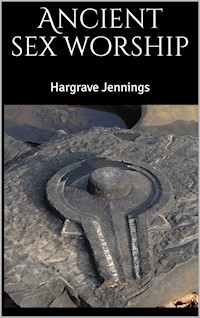 Ancient sex worship - Hargrave Jennings - E-Book