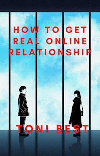 How to get Real Online Relationship - TONI BEST - E-Book