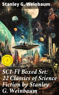 SCI-FI Boxed Set: 22 Classics of Science Fiction by Stanley G. Weinbaum - Stanley G. Weinbaum - E-Book