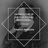 On the Future of Our Educational Institutions - Friedrich Nietzsche - Hörbuch