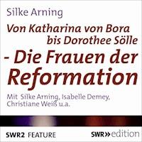 Von Katharina von Bora bis Dorothee Sölle - Silke  Arning - Hörbuch