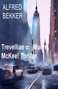 Trevellian o: ¡Muere, McKee! Thriller - Alfred Bekker - E-Book
