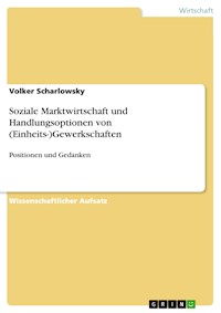 Soziale Marktwirtschaft und Handlungsoptionen von (Einheits-)Gewerkschaften - Volker Scharlowsky - E-Book