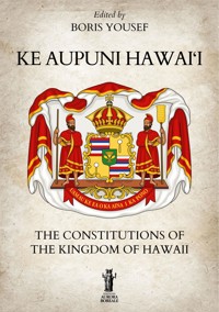 Ke Aupuni Hawai‘i. The Constitutions of the Kingdom of Hawaii - Boris Yousef - E-Book