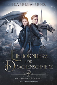 Unicorn Chronicles: Einhornherz und Drachenschmerz - Isabella Benz - E-Book