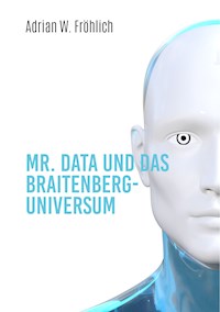 Mr. Data und das Braitenberg-Universum - Adrian W. Fröhlich - E-Book