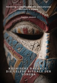 Kosmische Balance: Die Gelede-Rituale der Yoruba - Temilola Adedayo - E-Book
