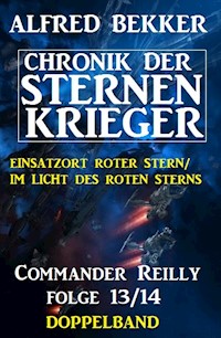 Commander Reilly Folge 13/14 Doppelband: Chronik der Sternenkrieger - Alfred Bekker - E-Book