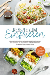 Rezepte zum Einfrieren: Das Kochbuch mit den leckersten Meal Prep Rezepten zum Einfrieren für eine einfache und nährstoffreiche Ernährung im stressigen Alltag - inkl. Eiswürfelform-Rezepten & Desserts - Maria Behrends - E-Book