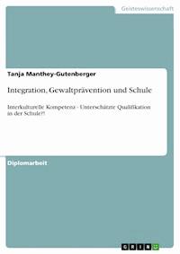 Integration, Gewaltprävention und Schule - Tanja Manthey-Gutenberger - E-Book