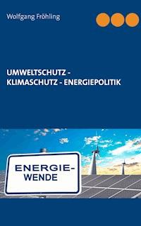 Umweltschutz - Klimaschutz - Energiepolitik - Wolfgang Fröhling - E-Book