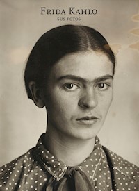 Frida Kahlo. Sus fotos - Pablo Ortíz Monasterio - E-Book