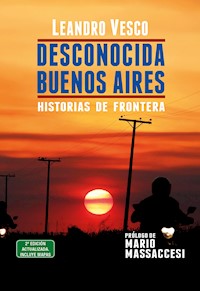 Desconocida Buenos Aires. Historias de frontera - Leandro Vesco - E-Book