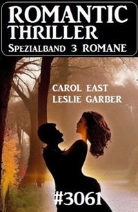 Romantic Thriller Spezialband 3061 - 3 Romane - Carol East - E-Book