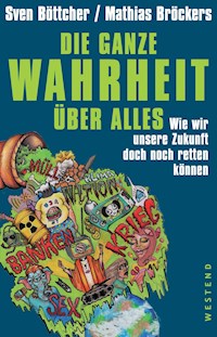 Die ganze Wahrheit über alles. - Sven Böttcher - E-Book