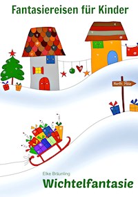 Wichtelfantasie - Pssst! Weihnachtswichtel ... - Elke Bräunling - E-Book