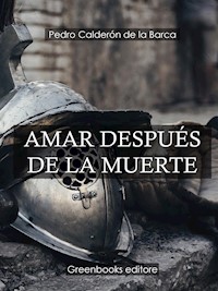 Amar después de la muerte - Pedro Calderón de la Barca - E-Book