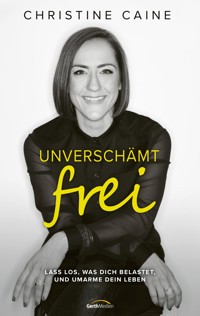 Unverschämt frei - Christine Caine - E-Book