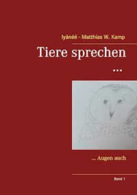 Tiere sprechen ... - Iyánéé - Matthias W. Kamp - E-Book