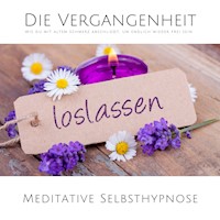 Die Vergangenheit loslassen: Wie du mit altem Schmerz abschließt, um endlich wieder frei sein - Patrick Lynen - Hörbuch