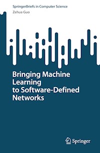 Bringing Machine Learning to Software-Defined Networks - Zehua Guo - E-Book