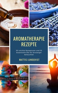 Aromatherapie Rezepte - Mattis Lundqvist - E-Book