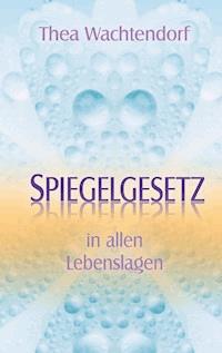 Spiegelgesetz in allen Lebenslagen - Thea Wachtendorf - E-Book