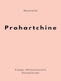 Prohartchine - Fiodor Mikhaïlovitch Dostoïevski - E-Book