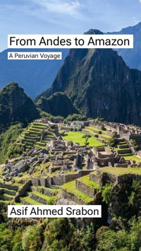 From Andes to Amazon - Asif Ahmed Srabon - E-Book