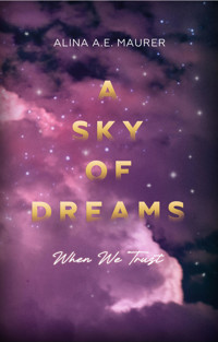 A Sky of Dreams: When We Trust - Alina A. E. Maurer - E-Book