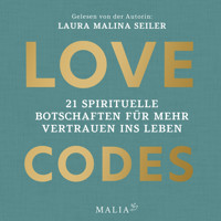 Love Codes - 21 spirituelle Botschaften für mehr Vertrauen ins Leben (Ungekürzt) - Laura Malina Seiler - Hörbuch