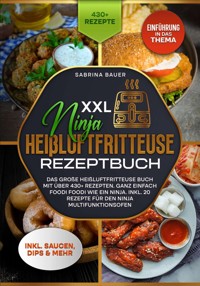 XXL Ninja Heißluftfritteuse Rezeptbuch - Sabrina Bauer - E-Book
