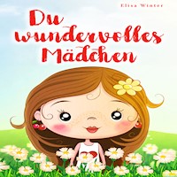 Du wundervolles Mädchen: Liebevolle und realitätsnahe Geschichten über Mut und innere Stärke. Ein inspirierendes Buch zur Unterstützung des Selbstbewusstseins für Mädchen ab 5 Jahre - Elisa Winter - Hörbuch