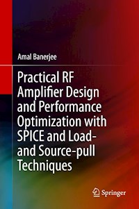 Practical RF Amplifier Design and Performance Optimization with SPICE and Load- and Source-pull Techniques - Amal Banerjee - E-Book