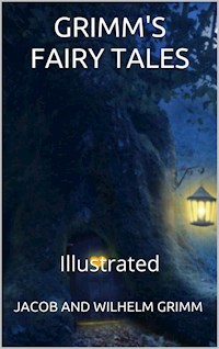Grimms’ Fairy Tales - Illustrated - Jacob - E-Book