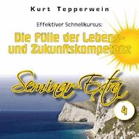Effektiver Schnellkursus: Die Fülle der Lebens- Und Zukunftskompetenz (Seminar-Extrateil 4) -  - Hörbuch