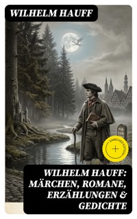 Wilhelm Hauff: Märchen, Romane, Erzählungen & Gedichte - Wilhelm  Hauff - E-Book