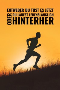 Entweder du tust es jetzt oder du läufst lebenslänglich hinterher - Andres Viera - E-Book