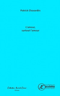 L'amour, surtout l'amour - Patrick Chavardès - E-Book