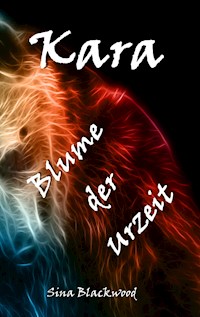 Kara - Blume der Urzeit - Sina Blackwood - E-Book