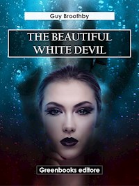 The Beautiful White Devil - Guy Broothby - E-Book