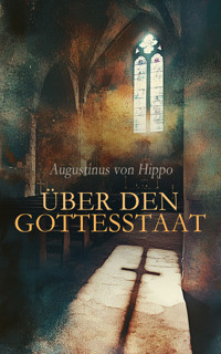 Über den Gottesstaat - Augustinus von Hippo - E-Book