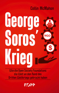George Soros’ Krieg - Collin McMahon - E-Book