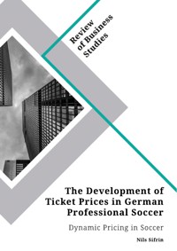 The Development of Ticket Prices in German Professional Soccer. Dynamic Pricing in Soccer - Nils Sifrin - E-Book