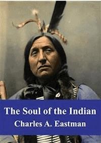 The Soul of the Indian - Charles Alexander Eastman - E-Book