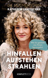 Hinfallen. Aufstehen. Strahlen. - Kathleen Janitschke - E-Book